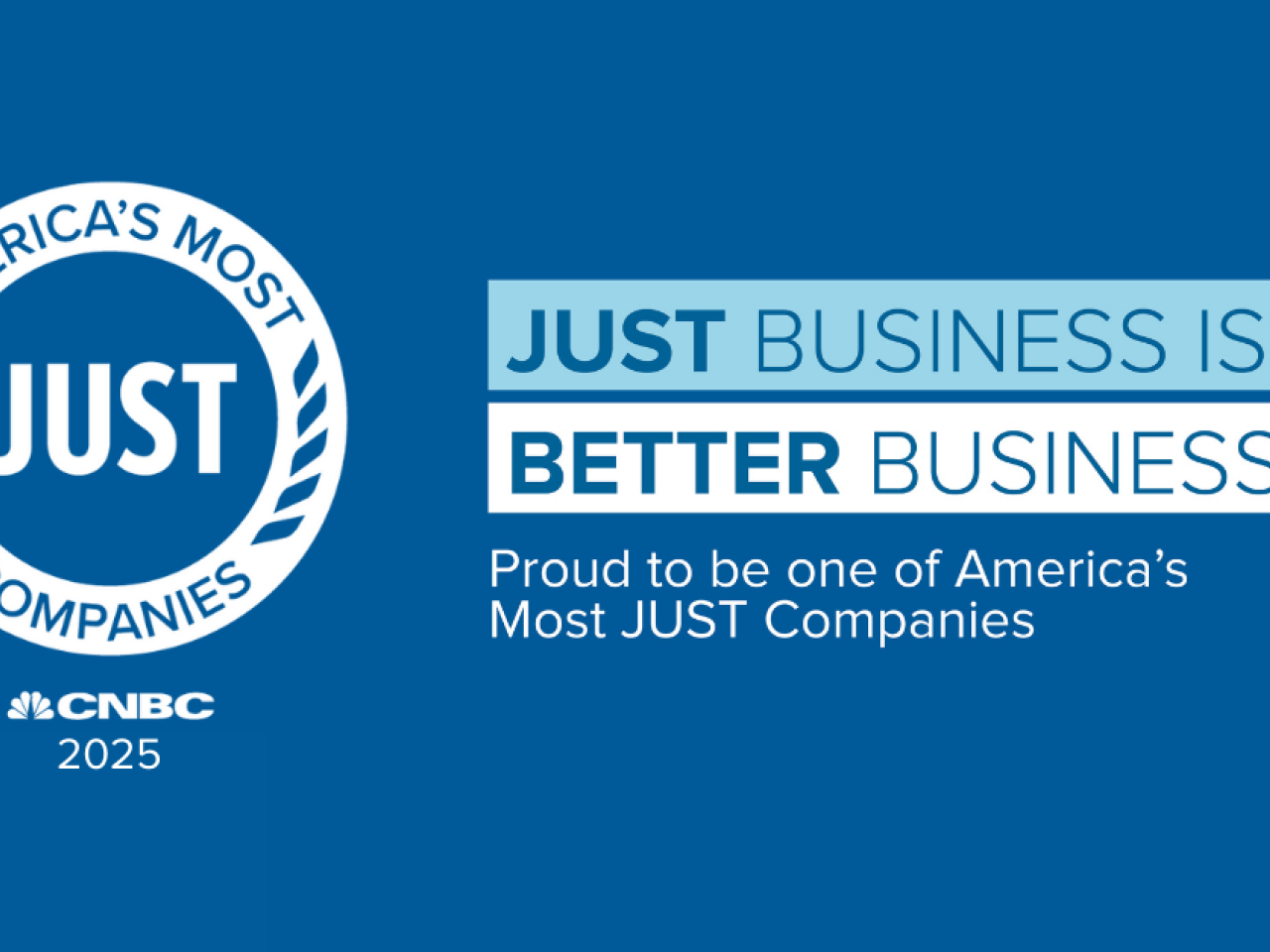 Just business is better business - Proud to be one of America's most JUST companies