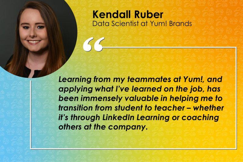 Kendall Ruber Data Scientist at Yum! Brands and quote.