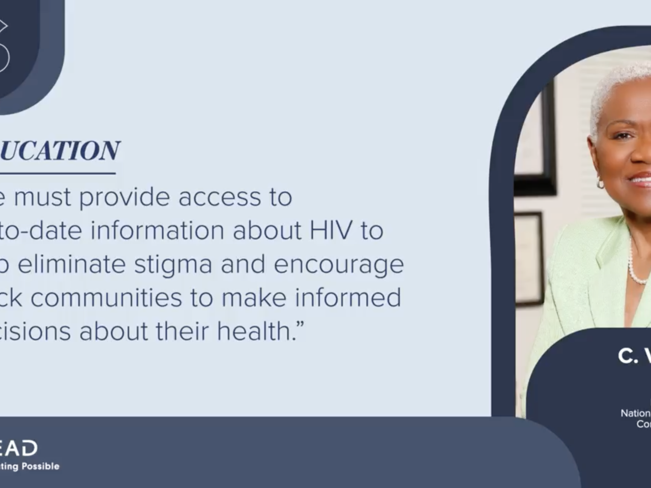 EDUCATION "We must provide access to up-to-date information about HIV to help eliminate stigma and encourage Black communities to make informed decisions about their health."