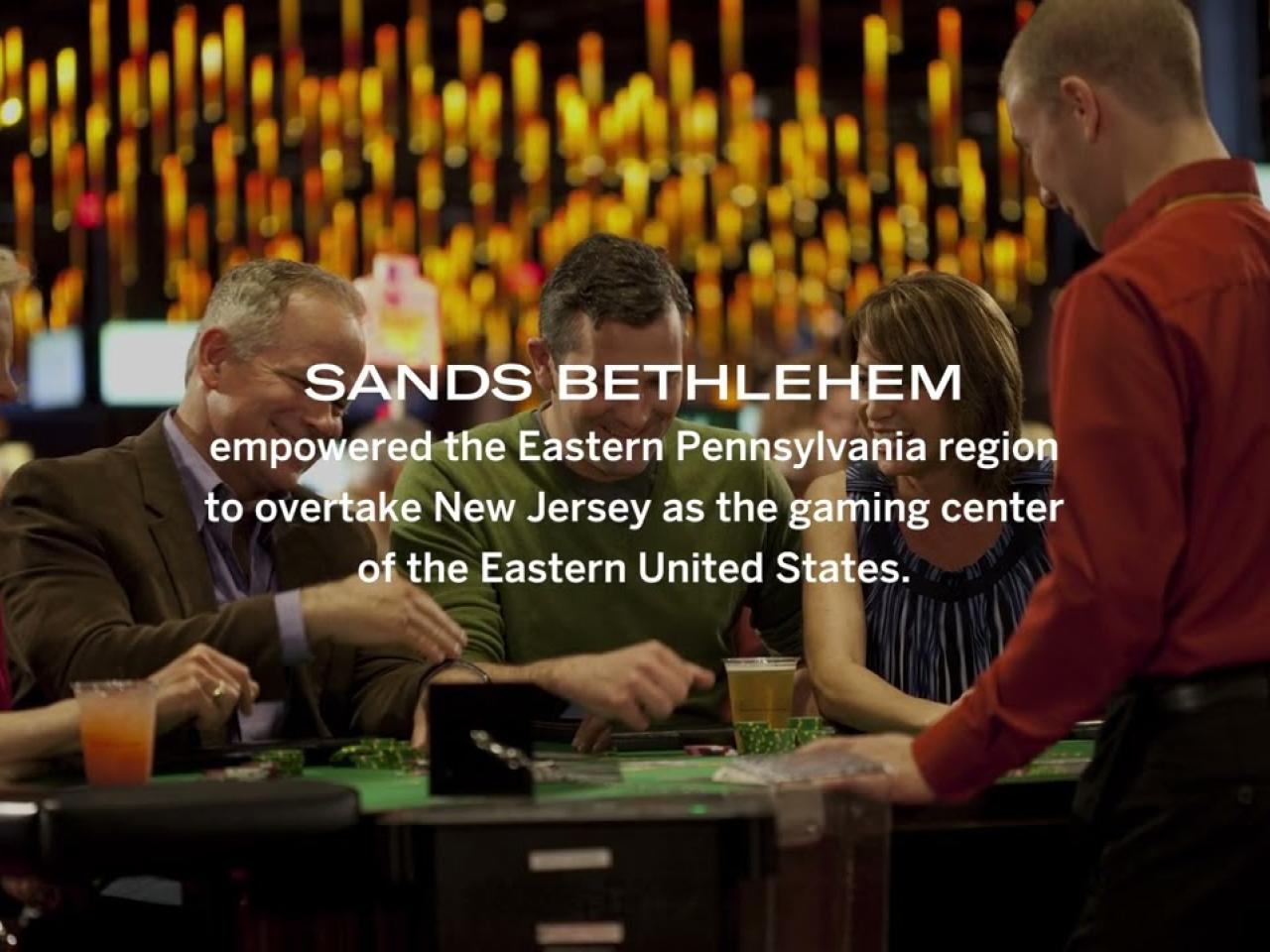 SANDS BETHLEHEM empowered the Eastern Pennsylvania region to overtake New Jersey as the gaming center of the Eastern United States