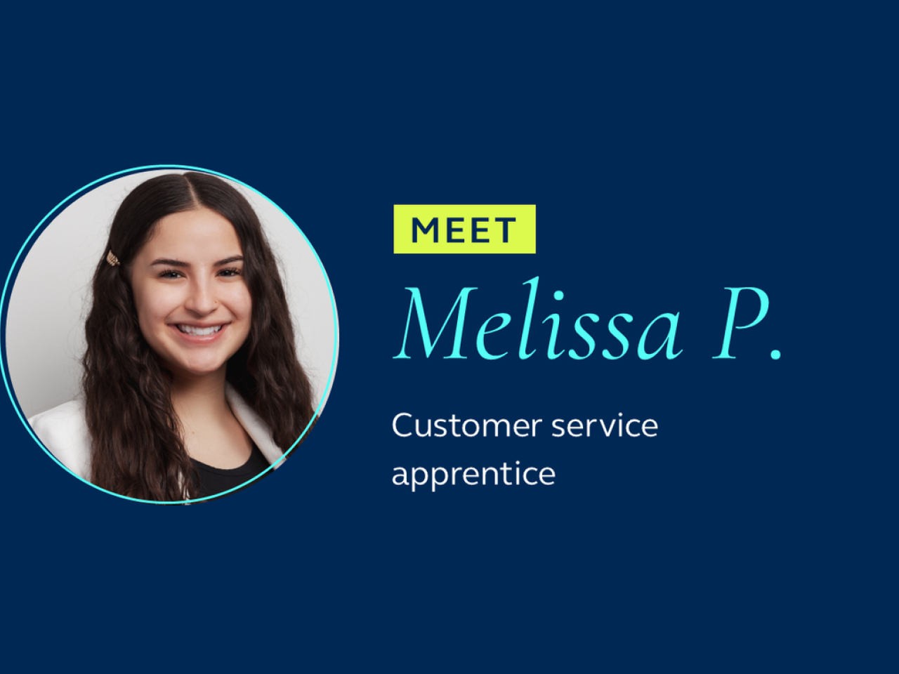 Meet Melissa P: Customer service apprentice.
