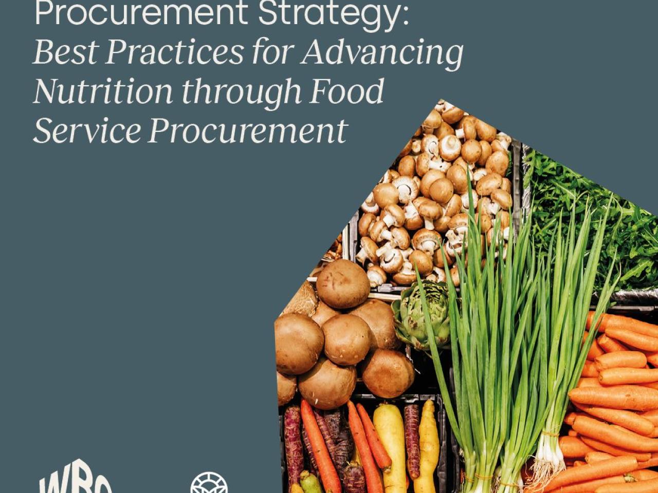 "Building an Inclusive Procurement Strategy: Best Practices for Advancing Nutrition through Food Service Procurement" text next to image of fresh vegetables