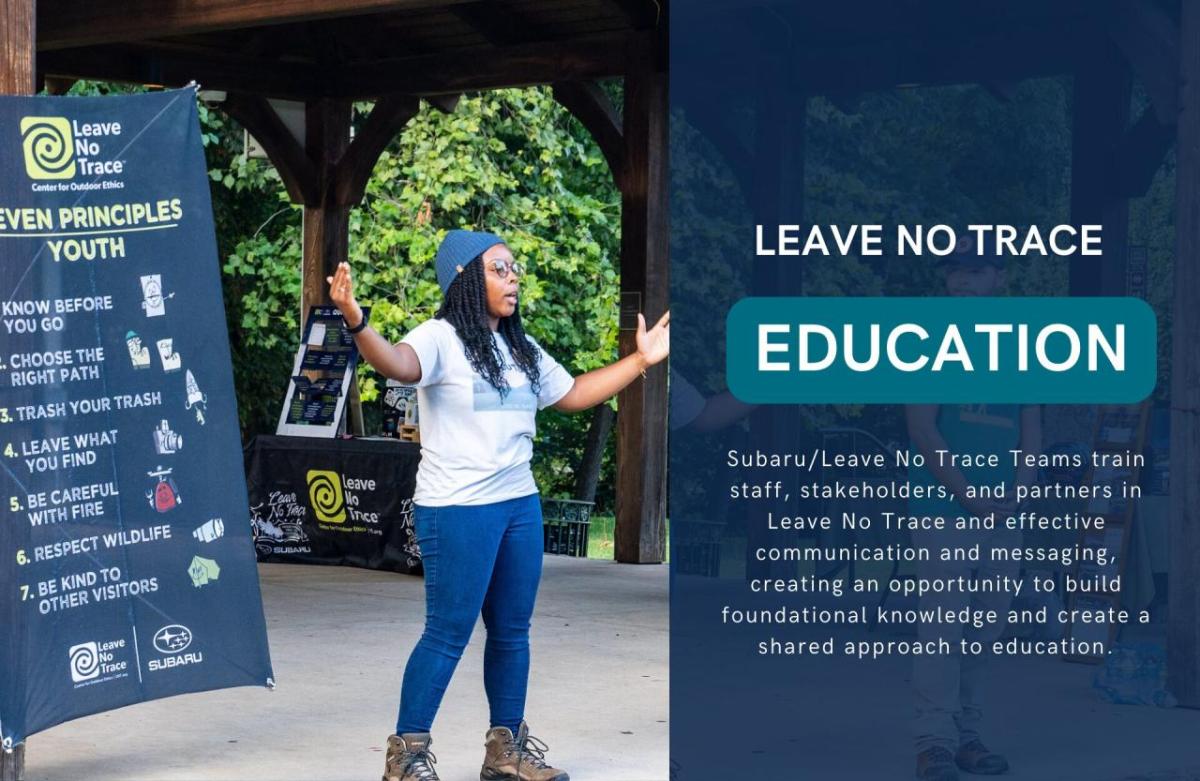 "Subaru Leave No Trace Teams train staff, stakeholders, and partners in Leave No Trace and effective communication and messaging, creating an opportunity to build foundational knowledge and create a shared approach to education."