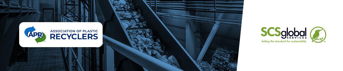 SCS Announces New Dual Certification Program for Recycled Content with the Association of Plastics Recyclers (APR) Joint program provides streamlined Recycled Content and APR certification for plastic chips, pellets, flakes and resins