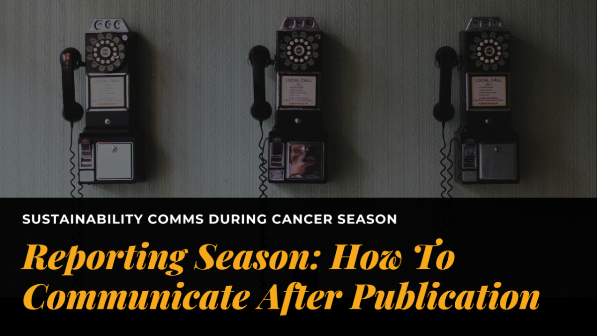 "SUSTAINABILITY COMMS DURING CANCER SEASON Reporting Season: How To Communicate After Publication"