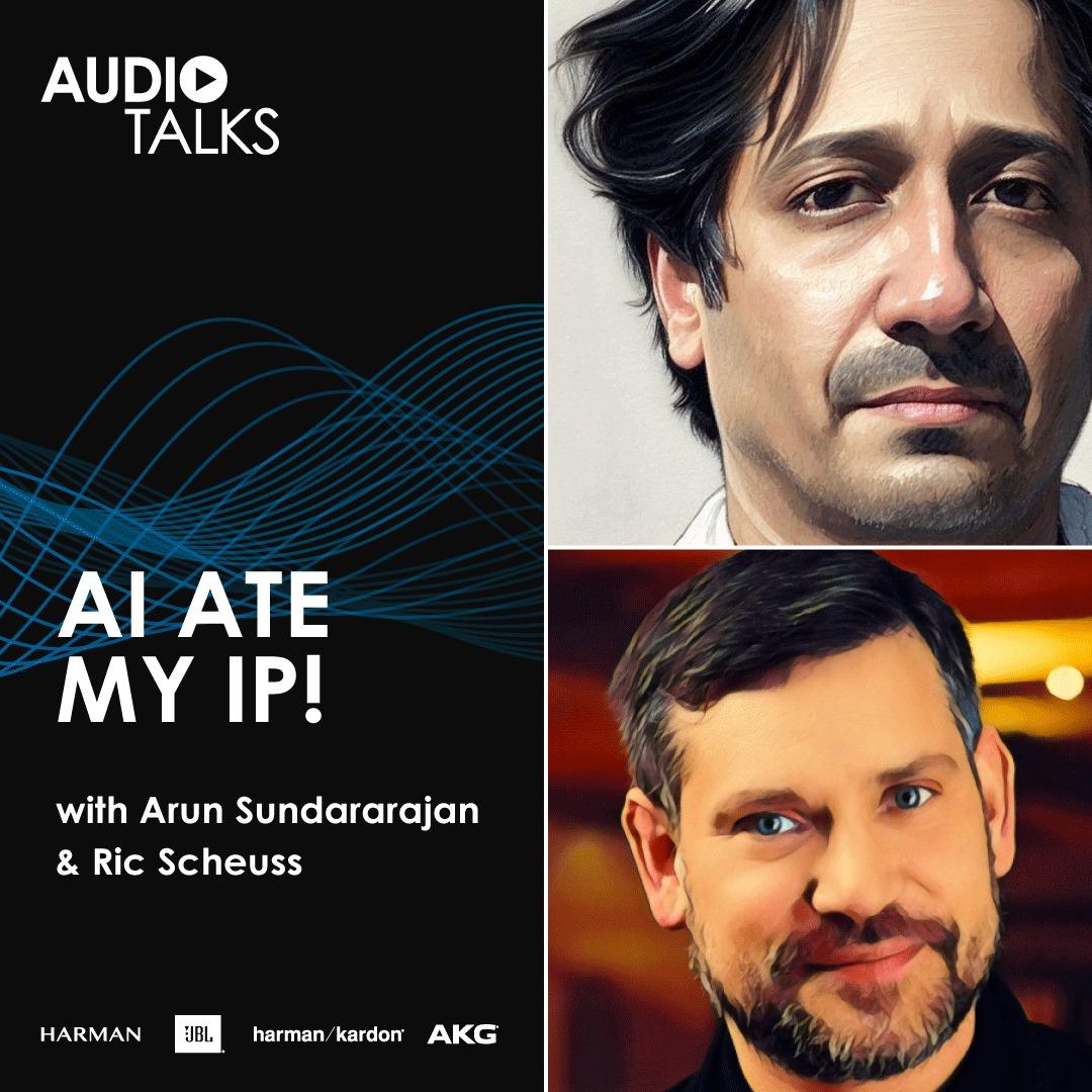 AL ATE MY IP! with Arun Sundararajan & Ric Scheuss.