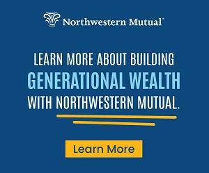 "LEARN MORE ABOUT BUILDING GENERATIONAL WEALTH WITH NORTHWESTERN MUTUAL."