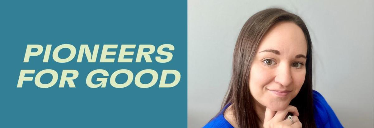 "Pioneers for Good" next o headshot of Megan McKray