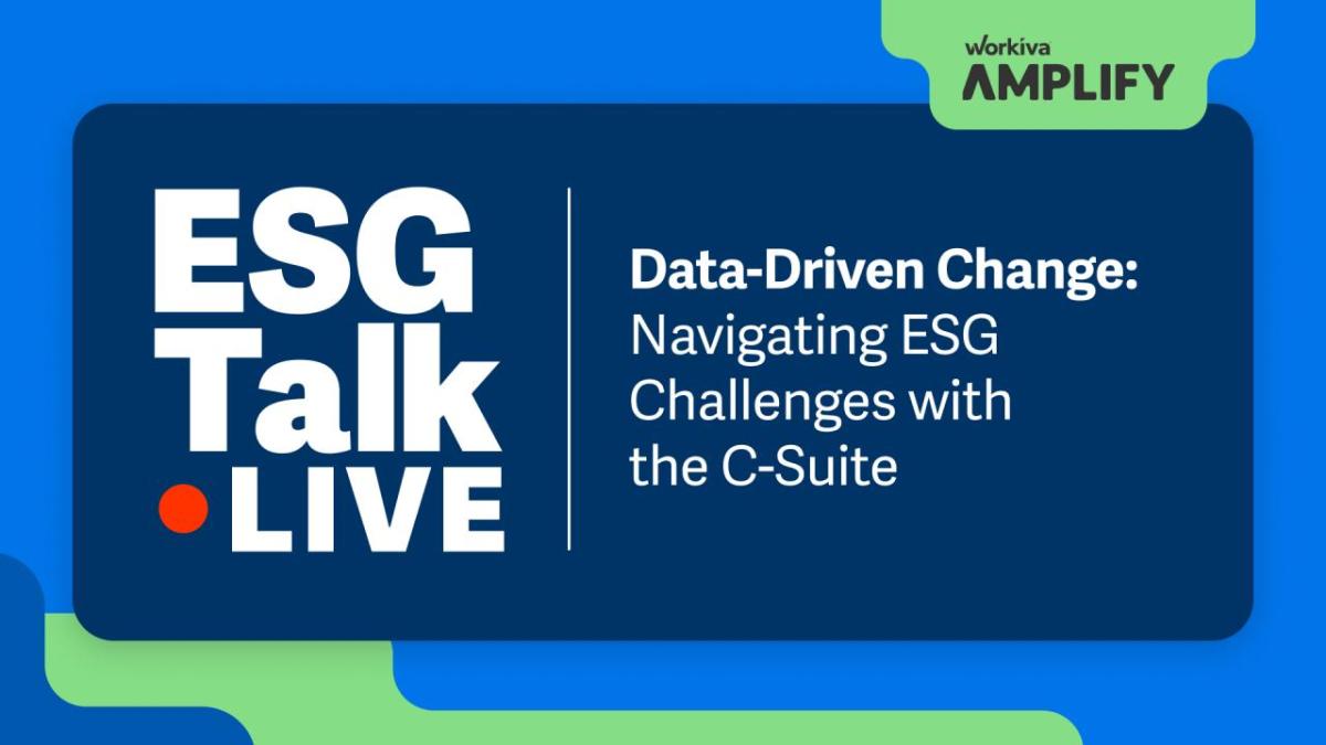 Workiva Amplify: ESG Talk Live; Data-Driven Change. Navigating ESG Challenges with the C-Suite.