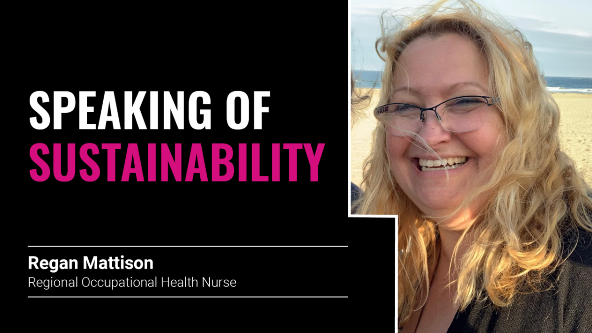 "Speaking of sustainability, Regan Mattison Regional Occupational Health Nurse"