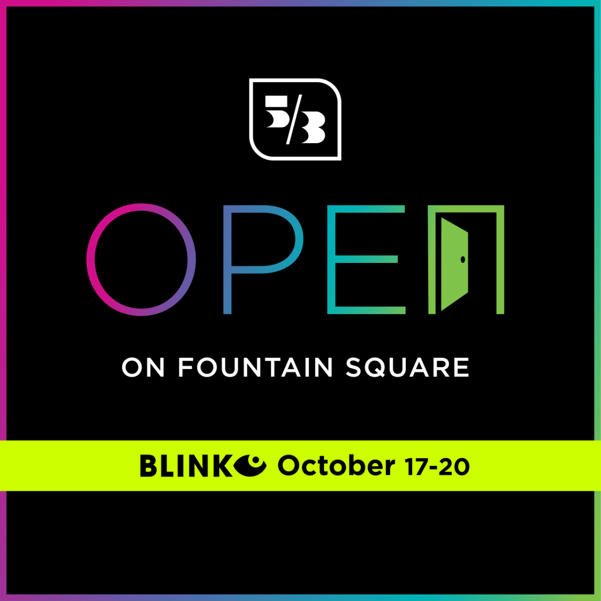 "OPEN On Fountain Square" 5/3 logo and Blink logo. October 17-20.