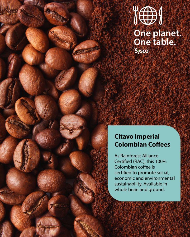 One planet. One table. Citavo Imperial Colombian Coffees - As Rainforest Alliance Certified (RAC), this 100% Colombian coffee is certified to promote social, economic and environmental sustainability. Available in whole bean and ground.