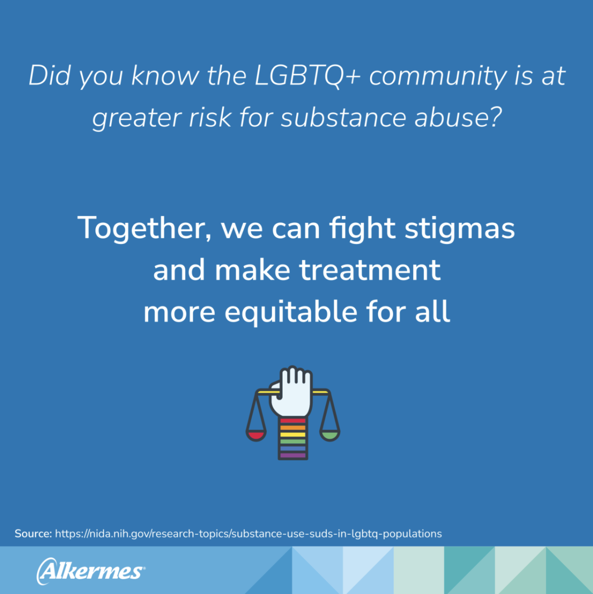 PDF slide with the text "Did you know the LGBTQ+ community is at greater risk for substance abuse? Together, we can fight stigmas and make treatment more equitable for all" Source: https://nida.nih.gov/research-topics/substance-use-suds-in-lgbtq-populations