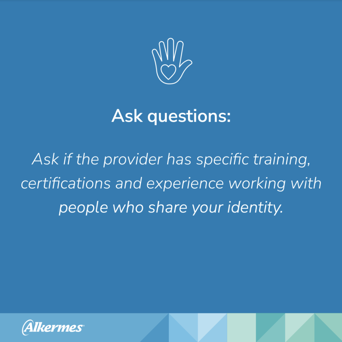 PDF Slide with the text "Ask questions: Ask if the provider has specific training, certifications and experience working with people who share your identity"